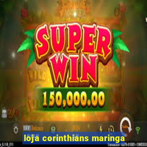 loja corinthians maringa